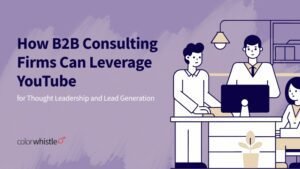 How B2B Consulting Firms Can Leverage YouTube for Thought Leadership and Lead Generation