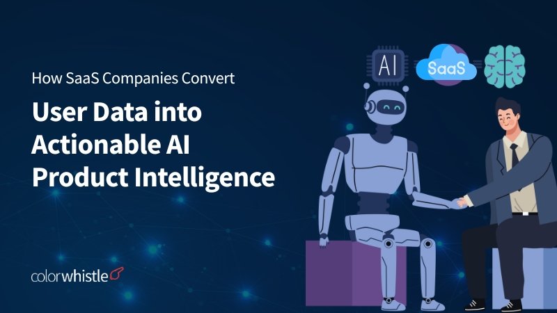 How SaaS Companies Convert User Data into Actionable AI Product Intelligence