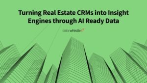 Turning Real Estate CRMs into Insight Engines through AI Ready Data