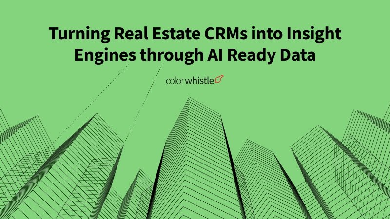 Turning Real Estate CRMs into Insight Engines through AI Ready Data