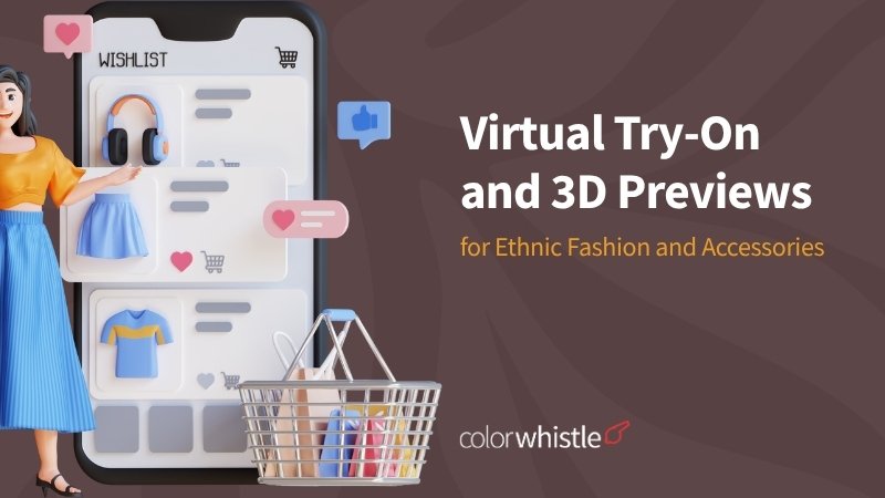 Virtual Try-On and 3D Previews for Ethnic Fashion and Accessories