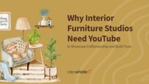 Why Interior Furniture Studios Need YouTube to Showcase Craftsmanship and Build Trust