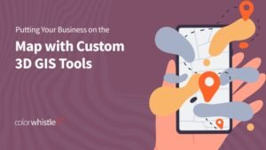 Putting Your Business on the Map with Custom 3D GIS Tools