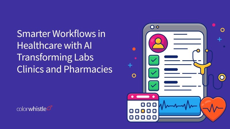 Smarter workflows in healthcare with AI transforming labs clinics and pharmacies - ColorWhistle