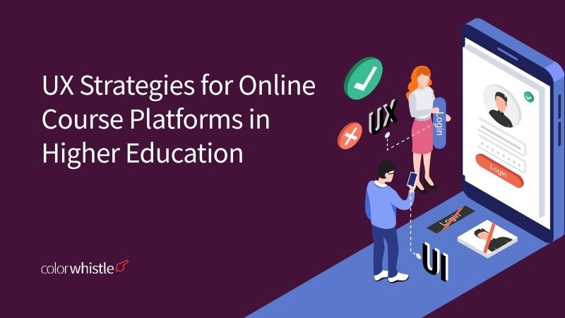 UX Strategies for Online Course Platforms in Higher Education - ColorWhistle