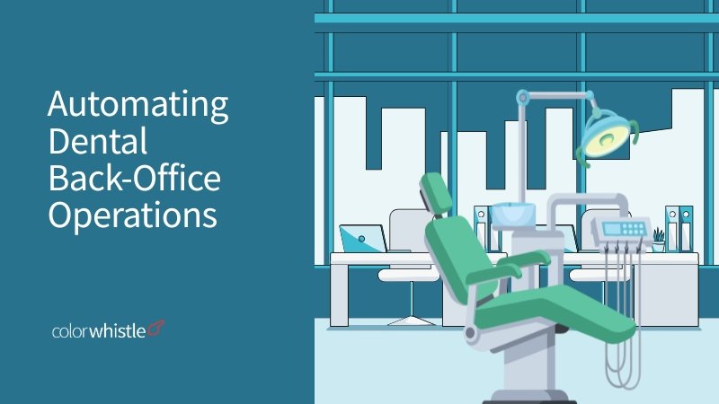 Automating Dental Back-Office Operations - ColorWhistle