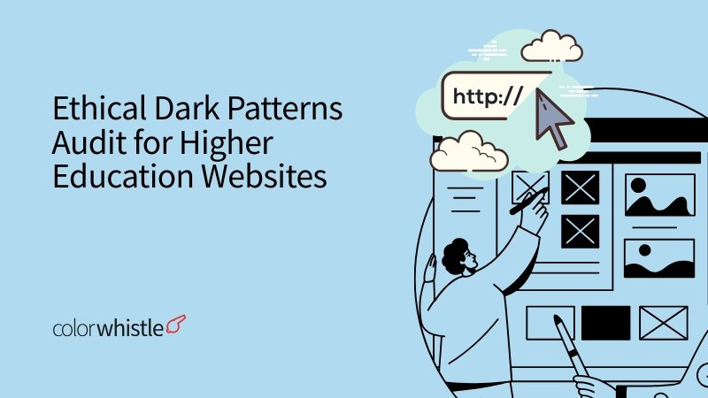 Ethical Dark Patterns Audit for Higher Education Websites - ColorWhistle