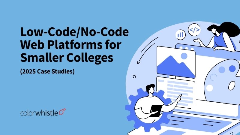 Low-Code/No-Code Web Platforms for Smaller Colleges (2025 Case Studies)
