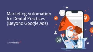 Marketing Automation for Dental Practices (Beyond Google Ads)