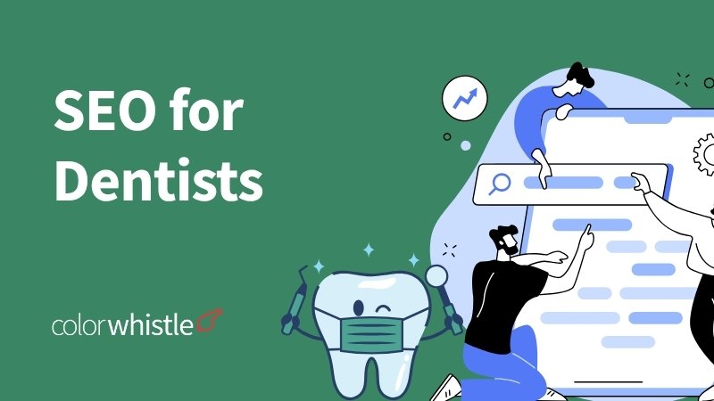 SEO for Dentists - ColorWhistle