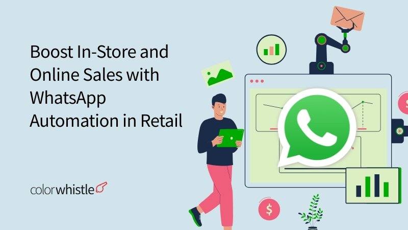 Boost In-Store and Online Sales with WhatsApp Automation in Retail - ColorWhistle
