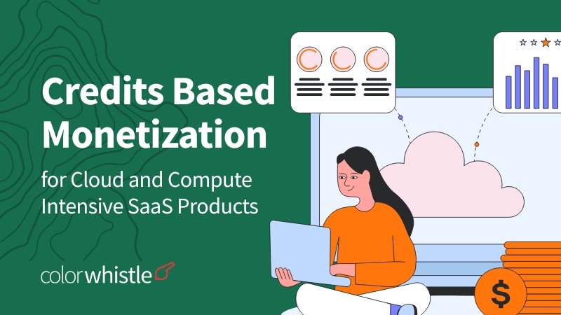 Credits Based Monetization for Cloud and Compute Intensive SaaS Products - ColorWhistle