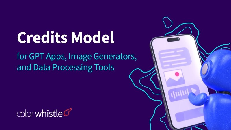 Credits Model for GPT Apps, Image Generators, and Data Processing Tools - ColorWhistle