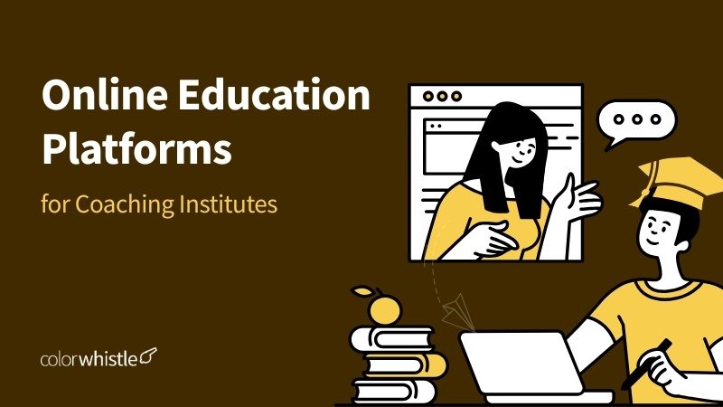 Online Education Platforms for Coaching Institutes - ColorWhistle