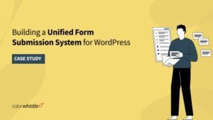 Building a Unified Form Submission System for WordPress - ColorWhistle