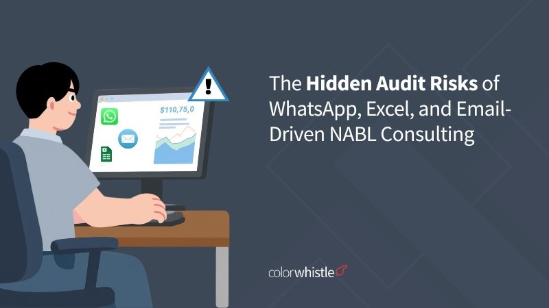 The Hidden Audit Risks of WhatsApp, Excel, and Email-Driven NABL Consulting - ColorWhistle