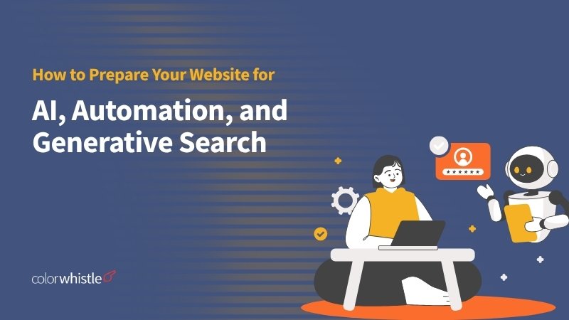 How to Prepare Your Website for AI, Automation, and Generative Search_ColorWhistle
