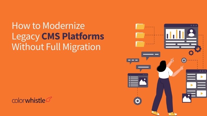 How to Modernize Legacy CMS Platforms Without Full Migration