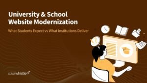 University & School Website Modernization: What Students Expect vs What Institutions Deliver