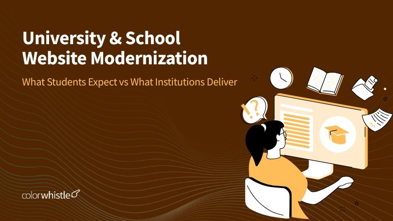 University & School Website Modernization What Students Expect vs What Institutions Deliver - ColorWhistle