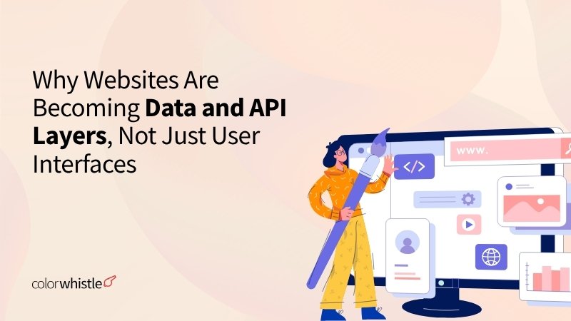 Why Websites Are Becoming Data and API Layers, Not Just User Interfaces