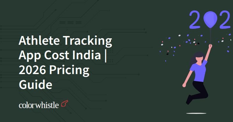 Athlete Tracking App Cost India | 2026 Pricing Guide