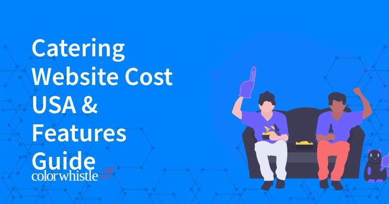 Catering Website Cost USA & Features Guide