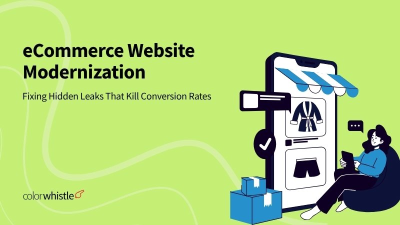 eCommerce Website Modernization: Fixing Hidden Leaks That Kill Conversion Rates 