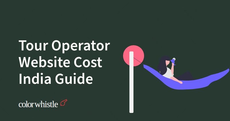 Tour Operator Website Cost India Guide