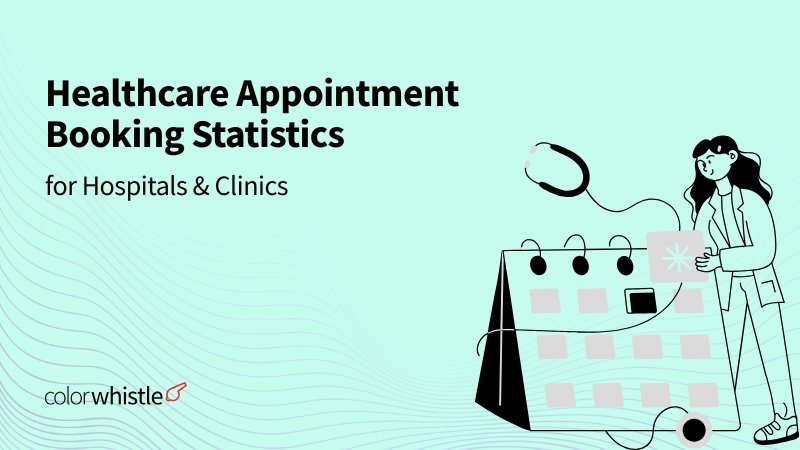 Healthcare Appointment Booking Statistics for Hospitals & Clinics