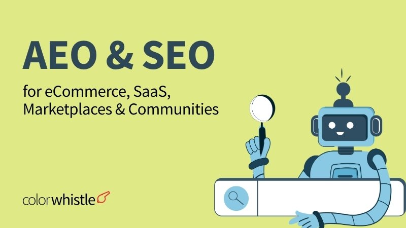 AEO & SEO for eCommerce, SaaS, Marketplaces & Communities - ColorWhistle