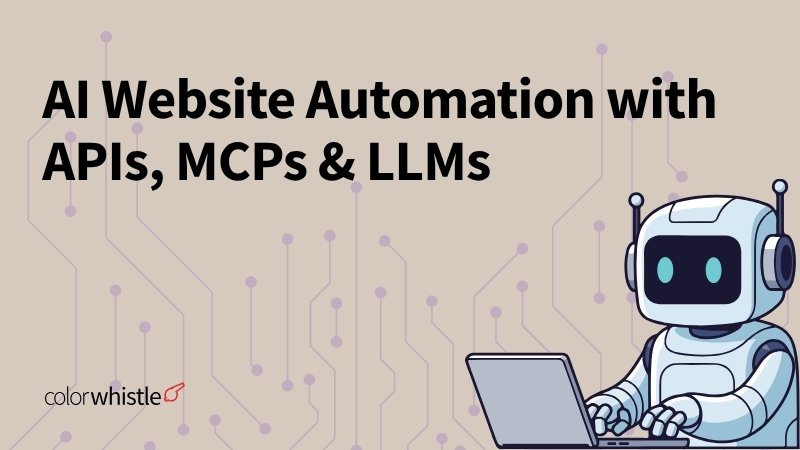 AI Website Automation with APIs, MCPs & LLMs - ColorWhistle